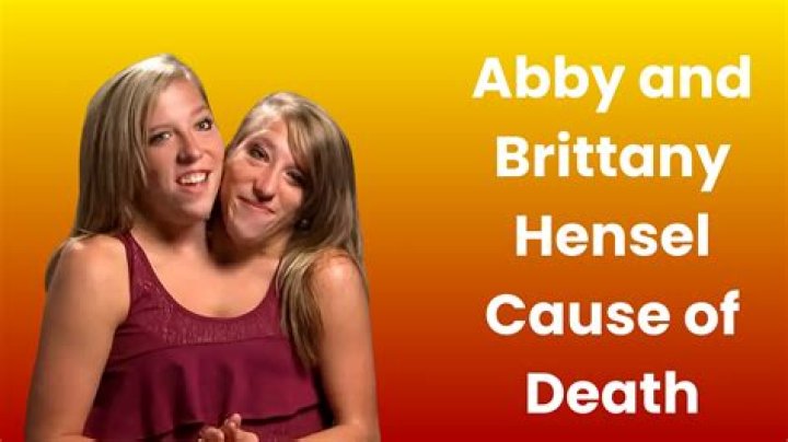 Understanding the Tragic News Surrounding Abby and Brittany Hensel's Cause of Death