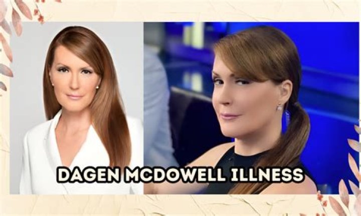 Dagen McDowell Illness: Understanding Her Journey and Resilience