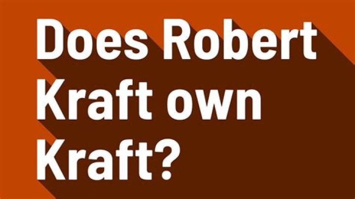 Does Robert Kraft Own Kraft Foods? Unveiling the Truth Behind the Kraft Empire