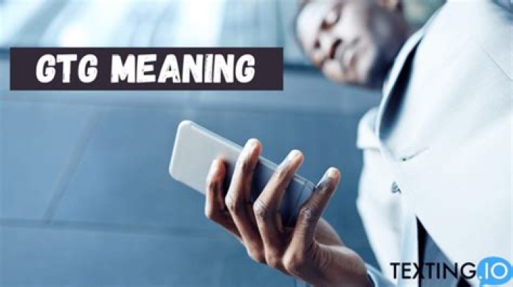 Understanding GTG Meaning in Text Messaging: A Comprehensive Guide
