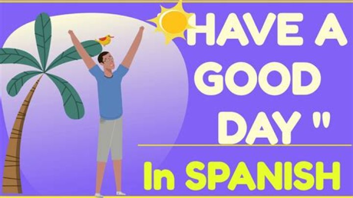 How Do You Say Have a Good Day in Spanish?