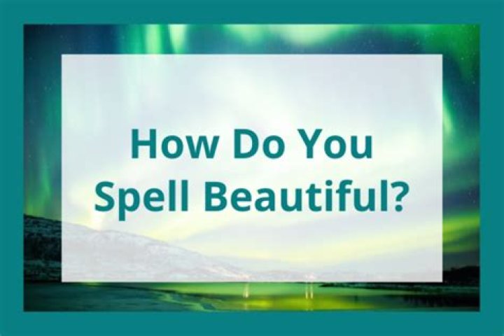 How Do You Spell Gorgeous? A Comprehensive Guide to Spelling and Usage