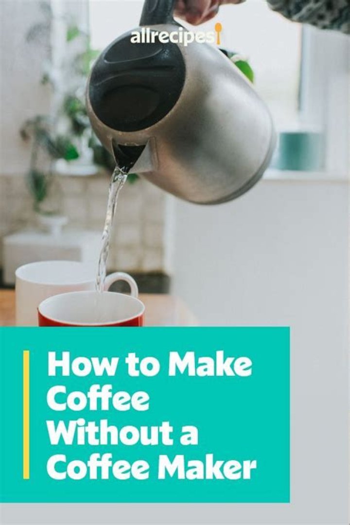 How to Make Coffee Without a Coffee Maker: A Complete Guide