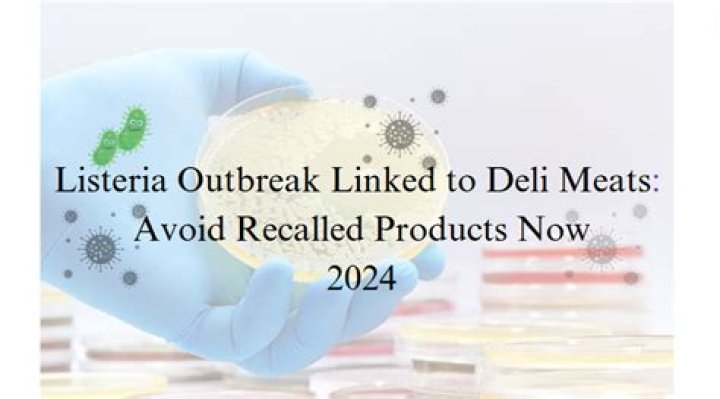 Listeria Outbreak Brands 2024: What You Need to Know