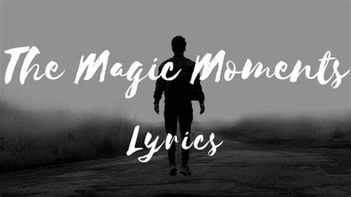 Magic Moments Lyrics: A Journey Through Timeless Melodies