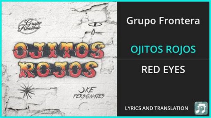 Ojitos Rojos by Grupo Frontera: A Deep Dive into the Lyrics and Meaning
