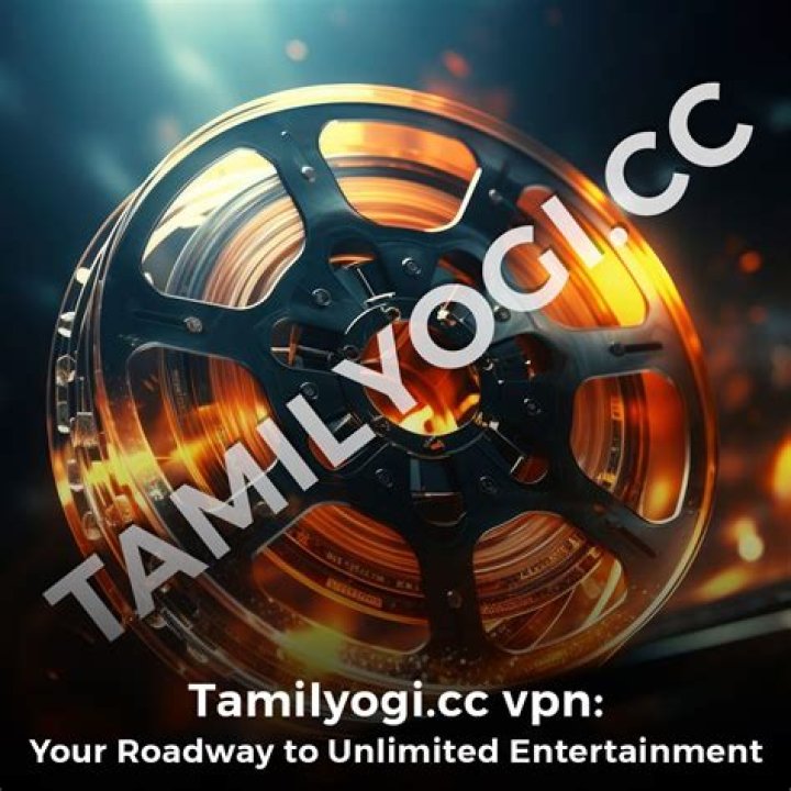 TamilYogi.cc VPN: Unlocking the World of Tamil Cinema Safely