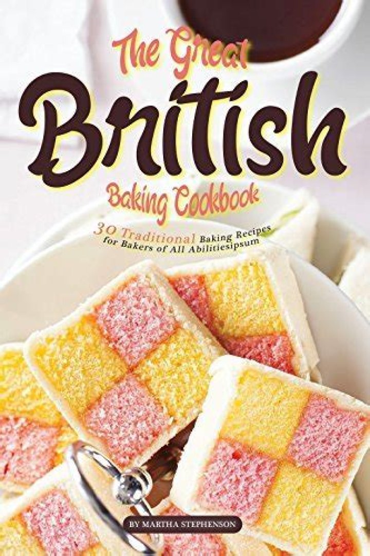 The Great British Baking Cookbook: Your Ultimate Guide to Perfect Bakes