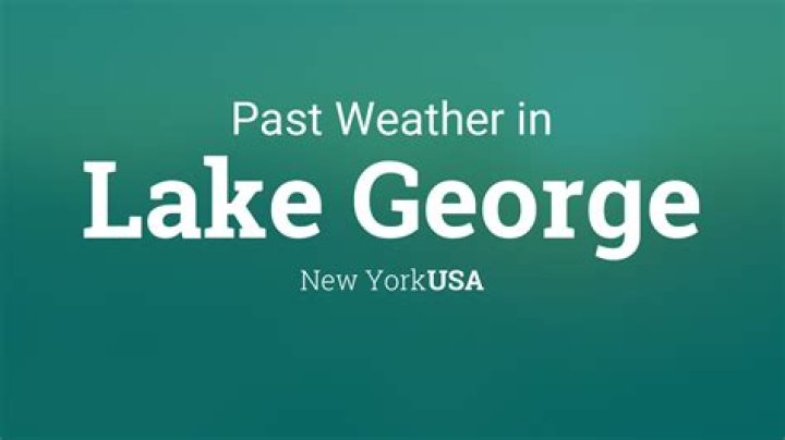 Weather in Lake George: A Comprehensive Guide to Plan Your Perfect Visit
