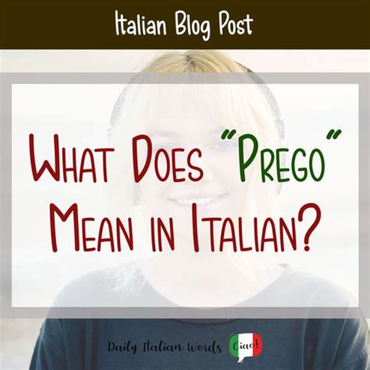 What Does Prego Mean in Italian? Understanding the Nuances of This Common Phrase