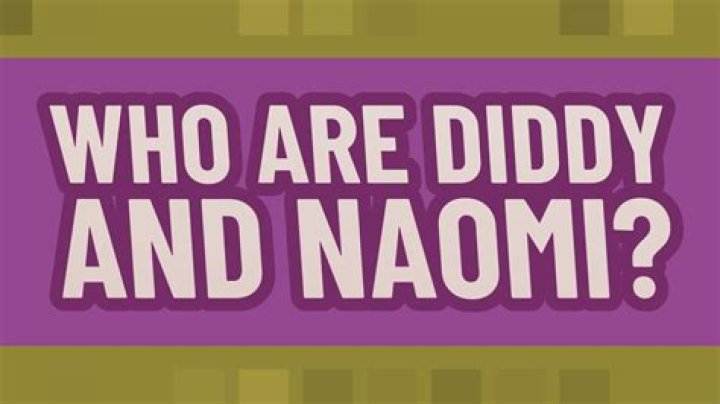 Unraveling the Lives of Diddy and Naomi: A Journey Through Stardom